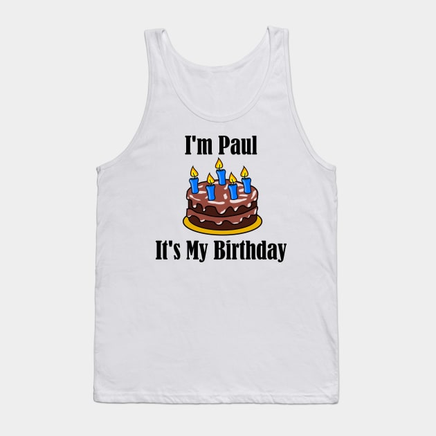 I'm Paul It's My Birthday - Funny Joke Tank Top by MisterBigfoot